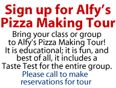 Sign up for Alfy�s Pizza Making Tour Bring your class or group to Alfy's Pizza Making Tour! It is educational; it is fun, and best of all, it includes a Taste Test for the entire group.