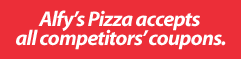Alfy's Pizza accepts all competitors' coupons.
