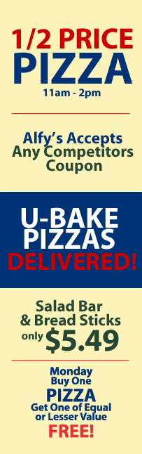 1/2 price pizza 11am-2pm. Alfy's accepts any competitors coupon. U-bake pizzas delivered! Salad bar & Bread sticks only $5.49. Monday Buy one pizza, get one of equal value free!